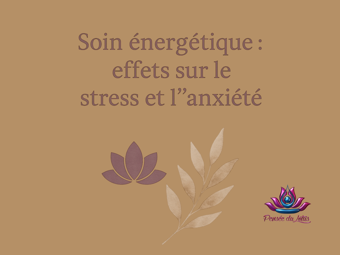 Comment les soins énergétiques agissent sur le stress et l’anxiété ?