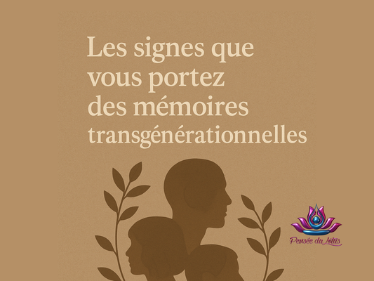 Les signes que vous portez des mémoires transgénérationnelles